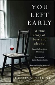 Book cover for You Left Early: A True Story of Love and Alcohol - Louisa Young